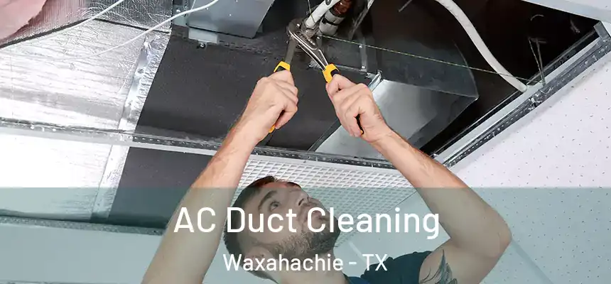  AC Duct Cleaning Waxahachie - TX