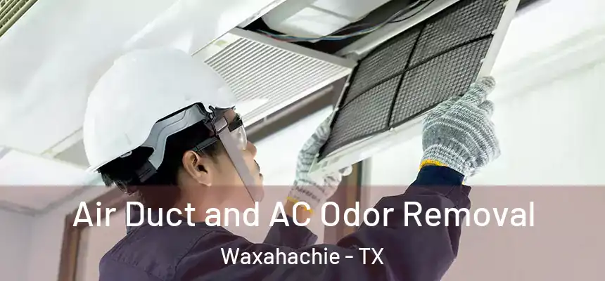  Air Duct and AC Odor Removal Waxahachie - TX