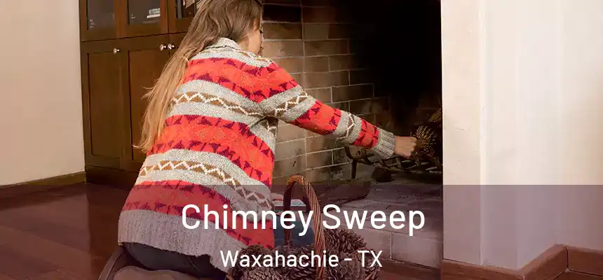 Chimney Sweep Waxahachie - TX
