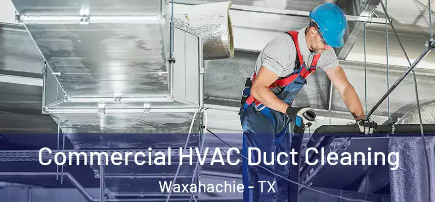  Commercial HVAC Duct Cleaning Waxahachie - TX