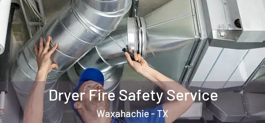  Dryer Fire Safety Service Waxahachie - TX