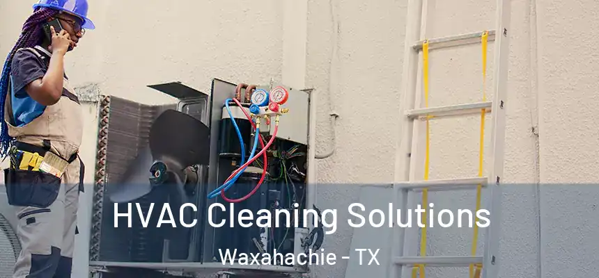  HVAC Cleaning Solutions Waxahachie - TX