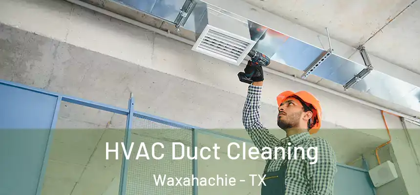 HVAC Duct Cleaning Waxahachie - TX