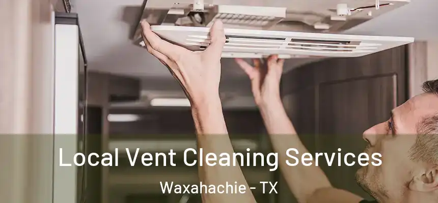  Local Vent Cleaning Services Waxahachie - TX