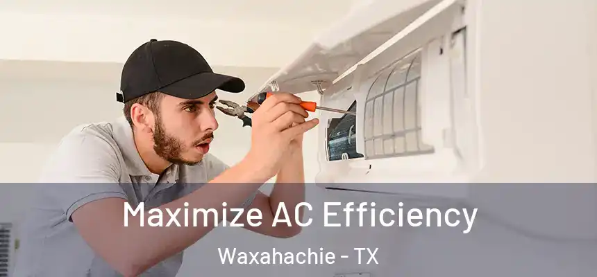Maximize AC Efficiency Waxahachie - TX
