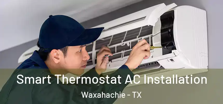  Smart Thermostat AC Installation Waxahachie - TX