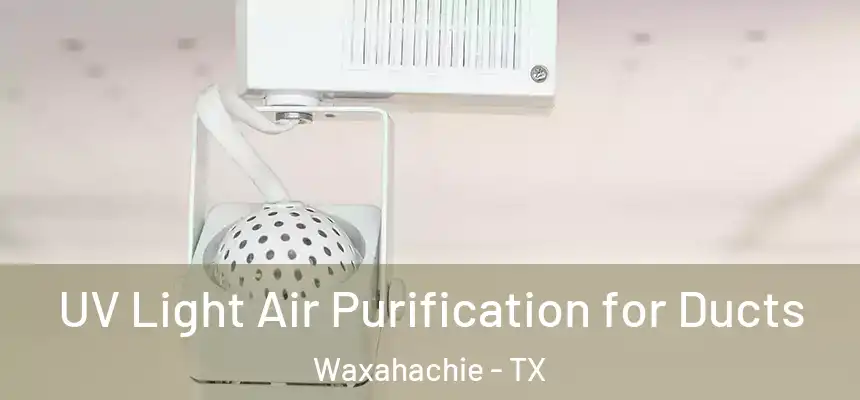  UV Light Air Purification for Ducts Waxahachie - TX